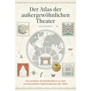 Schubert, Julia Der Atlas der außergewöhnlichen Theater: Von antiken Amphitheatern zu den prunkvollsten Opernhäusern der Welt. Ein Kultur-Reiseführer für Bühnen- und Film-Fans Schubert, Julia Der Atlas der außergewöhnlichen Theater: Von antiken Amphitheatern zu den prunkvollsten Opernhäusern der Welt. Ein Kultur-Reiseführer für Bühnen- und Film-Fans