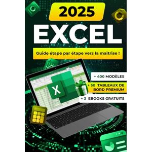 Taylor Excel: Guide pratique avec formules, fonctions, astuces, illustrations et modèles prêts à utiliser pour débutants et experts Taylor Excel: Guide pratique avec formules, fonctions, astuces, illustrations et modèles prêts à utiliser pour débutants et experts