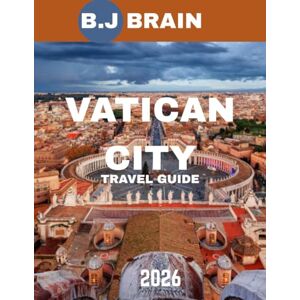 BRAIN, B.J Vatican City Travel Guide 2026: Exploring the Heart of Catholicism and Rome’s Rich History BRAIN, B.J Vatican City Travel Guide 2026: Exploring the Heart of Catholicism and Rome’s Rich History