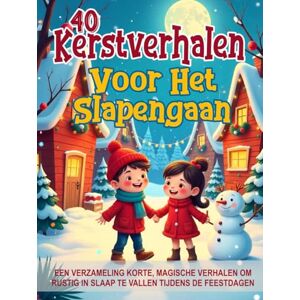 Maan, Nila 40 Kerstverhalen voor het Slapengaan – Geïllustreerde sprookjes voor kinderen van 3 tot 8 jaar: Een verzameling korte, magische verhalen om rustig in ... feestdagen (Magische Verhalen voor Kinderen) Maan, Nila 40 Kerstverhalen voor het Slapengaan – Geïllustreerde sprookjes voor kinderen van 3 tot 8 jaar: Een verzameling korte, magische verhalen om rustig in ... feestdagen (Magische Verhalen voor Kinderen)