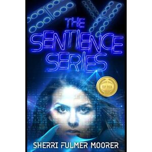 Moorer, Sherri Fulmer The Sentience Series: A Near Future Sci-Fi Thriller Moorer, Sherri Fulmer The Sentience Series: A Near Future Sci-Fi Thriller