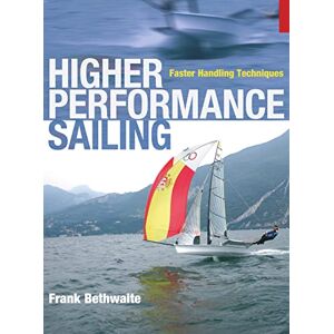 Frank Bethwaite Higher Performance Sailing: Faster Handling Techniques Frank Bethwaite Higher Performance Sailing: Faster Handling Techniques