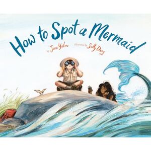 Yolen, Jane How to Spot a Mermaid Yolen, Jane How to Spot a Mermaid