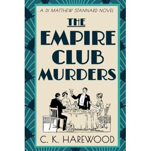 Harewood, C. K. The Empire Club Murders: A page-turning historical detective novel set in 1930s London (Detective Inspector Matthew Stannard) Harewood, C. K. The Empire Club Murders: A page-turning historical detective novel set in 1930s London (Detective Inspector Matthew Stannard)
