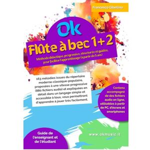Gibellino Prof, Francesco OK FLÛTE À BEC 1+2 volume unique: Méthode didactique, progressive, structurée et guidée, pour faciliter l'apprentissage (à partir de 5 ans). 163 ... proposées à une vitesse progressive Gibellino Prof, Francesco OK FLÛTE À BEC 1+2 volume unique: Méthode didactique, progressive, structurée et guidée, pour faciliter l'apprentissage (à partir de 5 ans). 163 ... proposées à une vitesse progressive