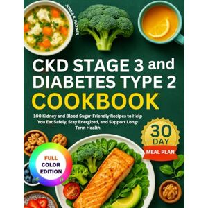 Haynes, Juana R. CKD Stage 3 and Diabetes Type 2 Cookbook: 100 Kidney and Blood Sugar-Friendly Recipes to Help You Eat Safely, Stay Energized, and Support Long-Term ... Meal Plan Included (CKD Meal Solutions) Haynes, Juana R. CKD Stage 3 and Diabetes Type 2 Cookbook: 100 Kidney and Blood Sugar-Friendly Recipes to Help You Eat Safely, Stay Energized, and Support Long-Term ... Meal Plan Included (CKD Meal Solutions)