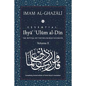Al-Ghazali, Imam Abu Hamid ESSENTIAL IHYA' 'ULUM AL-DIN Volume 2: The Revival of the Religious Sciences: Book 2 Al-Ghazali, Imam Abu Hamid ESSENTIAL IHYA' 'ULUM AL-DIN Volume 2: The Revival of the Religious Sciences: Book 2