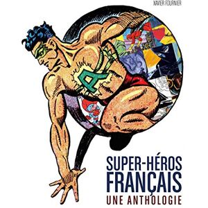 Fournier Xavier LES SUPER HEROS FRANCAIS : L'ANTHOLOGIE: Une anthologie Fournier Xavier LES SUPER HEROS FRANCAIS : L'ANTHOLOGIE: Une anthologie