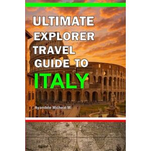 Ayandele, Micheal Ultimate Explorer Travel guide to Italy (The Ultimate Explorer Travel Guide) Ayandele, Micheal Ultimate Explorer Travel guide to Italy (The Ultimate Explorer Travel Guide)