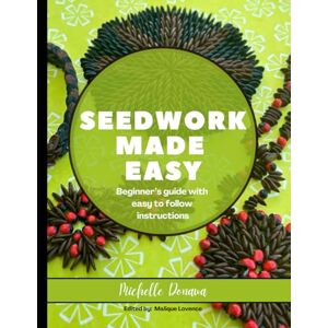 Donawa, Michelle Seedwork Made Easy: Beginner’s guide with easy to follow instructions Donawa, Michelle Seedwork Made Easy: Beginner’s guide with easy to follow instructions