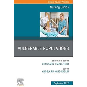 Elsevier Vulnerable Populations, An Issue of Nursing Clinics, E-Book (The Clinics: Internal Medicine) Elsevier Vulnerable Populations, An Issue of Nursing Clinics, E-Book (The Clinics: Internal Medicine)