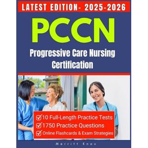 Knox, Merritt PCCN Exam Study Guide 2025–2026: Complete Progressive Care Nursing Certification Prep with 10 Practice Tests, 1750 Practice Questions Online Flashcards & Exam Strategies Knox, Merritt PCCN Exam Study Guide 2025–2026: Complete Progressive Care Nursing Certification Prep with 10 Practice Tests, 1750 Practice Questions Online Flashcards & Exam Strategies
