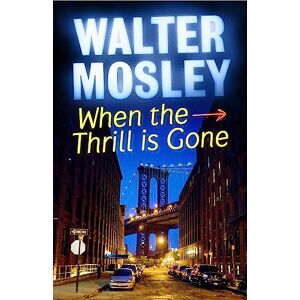 Mosley, Walter When the Thrill is Gone: Leonid McGill 3 (Leonid McGill mysteries) Mosley, Walter When the Thrill is Gone: Leonid McGill 3 (Leonid McGill mysteries)