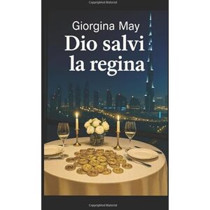 May, Giorgina Dio Salvi La Regina: una donna ,un segreto e il prezzo della libertà.Tra verità' e colpa una regina impara a respirare nel buio May, Giorgina Dio Salvi La Regina: una donna ,un segreto e il prezzo della libertà.Tra verità' e colpa una regina impara a respirare nel buio