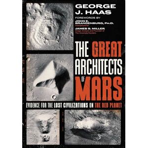 Haas, George J. The Great Architects of Mars: Evidence for the Lost Civilizations on the Red Planet (Sacred Planet) Haas, George J. The Great Architects of Mars: Evidence for the Lost Civilizations on the Red Planet (Sacred Planet)
