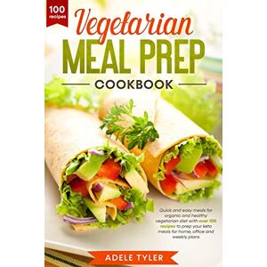 Tyler, Adele Vegetarian Meal Prep Cookbook: Quick And Easy Meals For Organic And Healthy Vegetarian Diet With Over 100 Recipes To Prep Your Keto Meals For Home, Office And Weekly Plans Tyler, Adele Vegetarian Meal Prep Cookbook: Quick And Easy Meals For Organic And Healthy Vegetarian Diet With Over 100 Recipes To Prep Your Keto Meals For Home, Office And Weekly Plans
