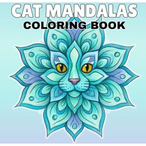 Parker, Catie Cat Mandalas Coloring Book: for Adults Featuring Beautiful Mandala Designs for Stress Relief, Mindfulness, and to Help You Relax and Unwind Parker, Catie Cat Mandalas Coloring Book: for Adults Featuring Beautiful Mandala Designs for Stress Relief, Mindfulness, and to Help You Relax and Unwind