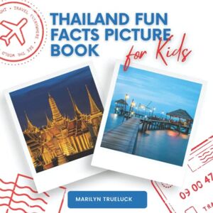 Trueluck, Marilyn Thailand Fun Facts Picture Book for Kids: An Educational Country City Travel Photography Photobook About History, Destination Places and Everything You Need to Know for Children and Teenagers. Trueluck, Marilyn Thailand Fun Facts Picture Book for Kids: An Educational Country City Travel Photography Photobook About History, Destination Places and Everything You Need to Know for Children and Teenagers.