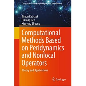 Rabczuk, Timon Computational Methods Based on Peridynamics and Nonlocal Operators: Theory and Applications (Computational Methods in Engineering & the Sciences) Rabczuk, Timon Computational Methods Based on Peridynamics and Nonlocal Operators: Theory and Applications (Computational Methods in Engineering & the Sciences)