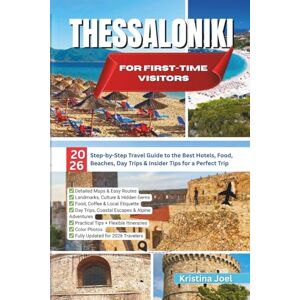Joel, Kristina Thessaloniki for First-Time Visitors: 2026 Step-by-Step Travel Guide to the Best Hotels, Food, Beaches, Day Trips & Insider Tips for a Perfect Trip Joel, Kristina Thessaloniki for First-Time Visitors: 2026 Step-by-Step Travel Guide to the Best Hotels, Food, Beaches, Day Trips & Insider Tips for a Perfect Trip