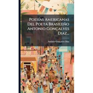 Dias, Antã´nio Gonçalves PoesÃ-as Americanas Del Poeta Brasileño Antonio Gonçalves Diaz... Dias, Antã´nio Gonçalves PoesÃ-as Americanas Del Poeta Brasileño Antonio Gonçalves Diaz...