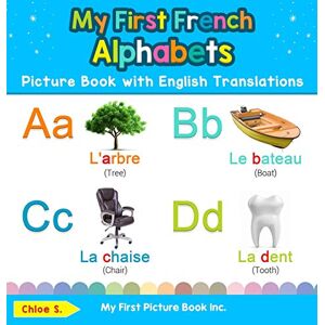 S, Chloe My First French Alphabets Picture Book with English Translations: Bilingual Early Learning & Easy Teaching French Books for Kids: 1 (Teach & Learn Basic French Words for Children) S, Chloe My First French Alphabets Picture Book with English Translations: Bilingual Early Learning & Easy Teaching French Books for Kids: 1 (Teach & Learn Basic French Words for Children)