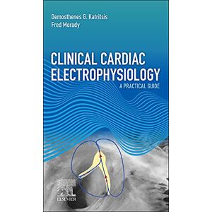 Elsevier Clinical Cardiac Electrophysiology E-Book: A Practical Guide Elsevier Clinical Cardiac Electrophysiology E-Book: A Practical Guide
