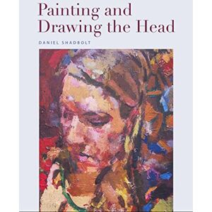 Shadbolt, Daniel Painting and Drawing the Head Shadbolt, Daniel Painting and Drawing the Head