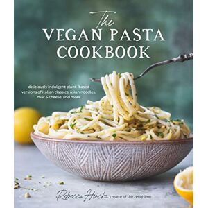 Rebecca Hincke The Vegan Pasta Cookbook: Deliciously Indulgent Plant-Based Versions of Italian Classics, Asian Noodles, Mac & Cheese, and More Rebecca Hincke The Vegan Pasta Cookbook: Deliciously Indulgent Plant-Based Versions of Italian Classics, Asian Noodles, Mac & Cheese, and More