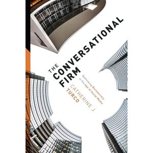 Turco, Catherine The Conversational Firm: Rethinking Bureaucracy in the Age of Social Media (The Middle Range Series) Turco, Catherine The Conversational Firm: Rethinking Bureaucracy in the Age of Social Media (The Middle Range Series)