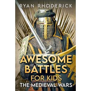 Rhoderick, Ryan Awesome Battles for Kids: The Medieval Wars Rhoderick, Ryan Awesome Battles for Kids: The Medieval Wars