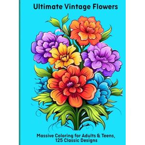 Moors, Emma Ultimate Vintage Flowers: Massive Coloring for Adults & Teens, 125 Classic Designs Moors, Emma Ultimate Vintage Flowers: Massive Coloring for Adults & Teens, 125 Classic Designs