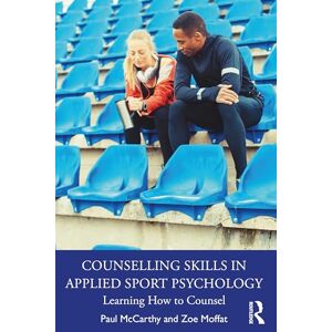 McCarthy, Paul Counselling Skills in Applied Sport Psychology: Learning How to Counsel McCarthy, Paul Counselling Skills in Applied Sport Psychology: Learning How to Counsel