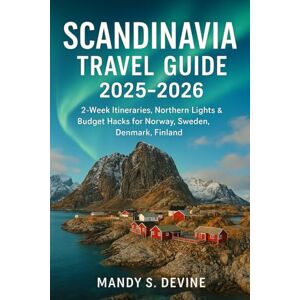 Devine, Mandy S Scandinavia Travel Guide 2025-2026: 2-Week Itineraries, Northern Lights & Budget Hacks for Norway, Sweden, Denmark, Finland Devine, Mandy S Scandinavia Travel Guide 2025-2026: 2-Week Itineraries, Northern Lights & Budget Hacks for Norway, Sweden, Denmark, Finland
