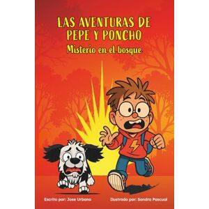 Urbano, Jose Las Aventuras de Pepe y Poncho: Misterio en el bosque.: Un libro sobre la amistad y el amor por los animales. Urbano, Jose Las Aventuras de Pepe y Poncho: Misterio en el bosque.: Un libro sobre la amistad y el amor por los animales.