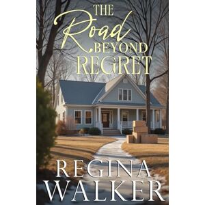 Walker, Regina The Road Beyond Regret: Roots and Redemption Book 2 Walker, Regina The Road Beyond Regret: Roots and Redemption Book 2