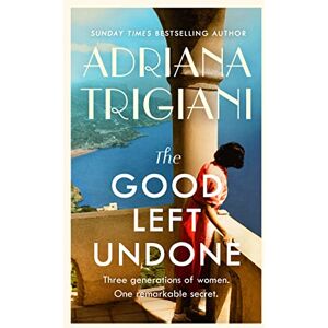 Trigiani, Adriana The Good Left Undone: The instant New York Times bestseller that will take you to sun-drenched mid-century Italy Trigiani, Adriana The Good Left Undone: The instant New York Times bestseller that will take you to sun-drenched mid-century Italy