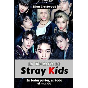 Crestwood, Elian La biografía de Stray Kids: Bang Chan, Felix, Hyunjin y la Hermandad que cambió el K-Pop para siempre Crestwood, Elian La biografía de Stray Kids: Bang Chan, Felix, Hyunjin y la Hermandad que cambió el K-Pop para siempre