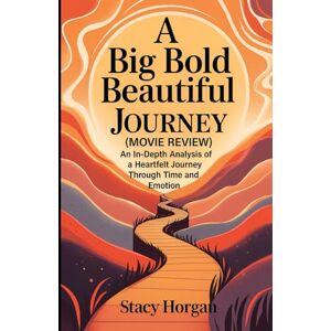 HORGAN, STACY A Big Bold Beautiful Journey (Movie Review): An In-Depth Analysis of a Heartfelt Journey Through Time and Emotion HORGAN, STACY A Big Bold Beautiful Journey (Movie Review): An In-Depth Analysis of a Heartfelt Journey Through Time and Emotion