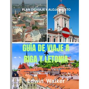 Walker, Edwin GUÍA DE VIAJE A RIGA Y LETONIA 2026: Un viaje por Letonia: dónde alojarse, qué comer y cómo explorar el secreto mejor guardado del Báltico Walker, Edwin GUÍA DE VIAJE A RIGA Y LETONIA 2026: Un viaje por Letonia: dónde alojarse, qué comer y cómo explorar el secreto mejor guardado del Báltico