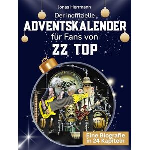 Herrmann, Jonas Der inoffizielle Adventskalender für Fans von ZZ Top: 24 Tage mit deinem Star bis Weihnachten. Fanbuch und Biografie in einem. Das ideale Geschenkt für alle Fans. Herrmann, Jonas Der inoffizielle Adventskalender für Fans von ZZ Top: 24 Tage mit deinem Star bis Weihnachten. Fanbuch und Biografie in einem. Das ideale Geschenkt für alle Fans.