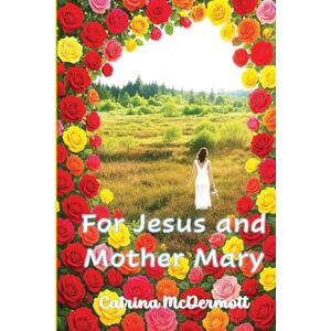 McDermott, Catrina For Jesus and Mother Mary McDermott, Catrina For Jesus and Mother Mary