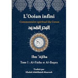 Ajîba, Ibn L'Océan infini: Commentaire spirituel du Coran (L'Océan infini : Commentaire spirituel du Coran par Ibn Ajîba) Ajîba, Ibn L'Océan infini: Commentaire spirituel du Coran (L'Océan infini : Commentaire spirituel du Coran par Ibn Ajîba)