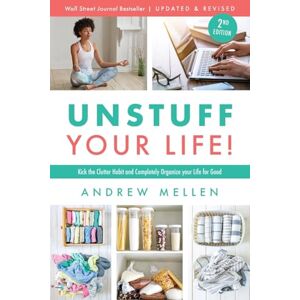 Mellen, Andrew Unstuff Your Life!: Kick the Clutter Habit and Completely Organize Your Life for Good, Updated & Revised 2nd Edition Mellen, Andrew Unstuff Your Life!: Kick the Clutter Habit and Completely Organize Your Life for Good, Updated & Revised 2nd Edition