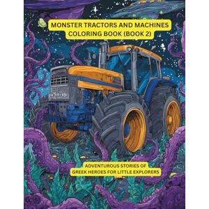 Sohrabi, Gabi Monster Tractors and Machines Coloring Book (Part 2): Huge tractors to color and discover—coloring fun for children ages 6–9 (Big Tractors Coloring Book) Sohrabi, Gabi Monster Tractors and Machines Coloring Book (Part 2): Huge tractors to color and discover—coloring fun for children ages 6–9 (Big Tractors Coloring Book)