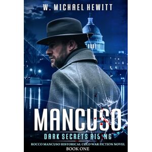 Hewitt, W. Michael MANCUSO: Dark Secrets Rising: Rocco Mancuso Cold War Fiction Mystery Thriller Book 1 Hewitt, W. Michael MANCUSO: Dark Secrets Rising: Rocco Mancuso Cold War Fiction Mystery Thriller Book 1