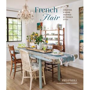 O'Neill French Flair: Creating a home inspired by French style O'Neill French Flair: Creating a home inspired by French style