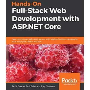 Dresher, Tamir Hands-On Full-Stack Web Development with ASP.NET Core: Learn end-to-end web development with leading frontend frameworks, such as Angular, React, and Vue Dresher, Tamir Hands-On Full-Stack Web Development with ASP.NET Core: Learn end-to-end web development with leading frontend frameworks, such as Angular, React, and Vue