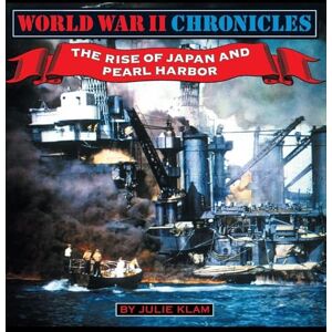 Klam, Julie World War II Chronicles-The Rise of Japan and Pearl Harbor: 2 Klam, Julie World War II Chronicles-The Rise of Japan and Pearl Harbor: 2