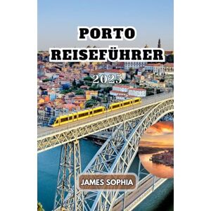 SOPHIA, JAMES PORTO REISEFÜHRER 2025: A pulsierende Stadt im Nordwesten Portugals, berühmt für ihren Portwein und ein charmantes historisches Zentrum, das zum UNESCO-Weltkulturerbe gehört. SOPHIA, JAMES PORTO REISEFÜHRER 2025: A pulsierende Stadt im Nordwesten Portugals, berühmt für ihren Portwein und ein charmantes historisches Zentrum, das zum UNESCO-Weltkulturerbe gehört.